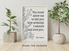 Load image into Gallery viewer, Jane Austen Quote - Pride and Prejudice You must allow me to tell you how ardently - Literary Wall Art - I Love You Gift
