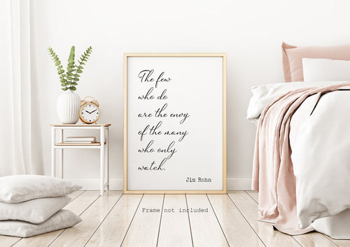Jim Rohn Print - The few who do are the envy of the many who only watch - Inspirational poster - Motivational quote UNFRAMED