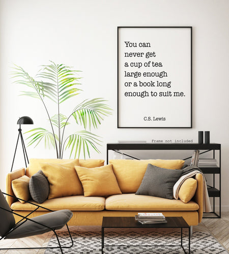 C S Lewis Quote - cup of tea large enough, book long enough - Black and White book lover Print for library office wall Art C S Lewis poster