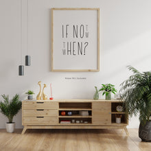 Load image into Gallery viewer, If not now then when Print Inspiration poster - Unframed inspirational print Home decor Office decor print Personal growth self love
