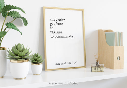 Cool Hand Luke Movie Quote, What we have here is failure to communicate, Black and White Art Print for Movie wall art, Movie Quite Wall Art