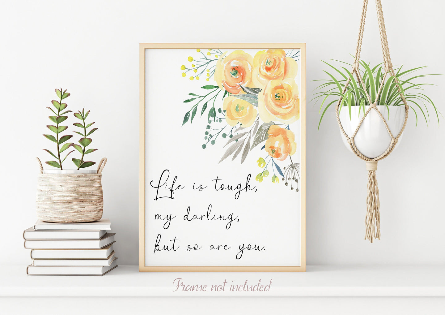 Life is tough my darling but so are you Print - Unframed inspirational print for Home Office - Unframed Print