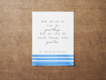 Load image into Gallery viewer, Mother Teresa Quote Print St Teresa of Calcutta &quot;Not all of us can go great things. But we can do small things with great love.&quot;
