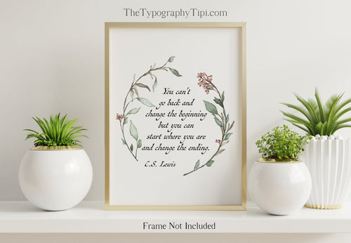 C S Lewis Quote You can't go back and change the beginning... Book Lover Print C S Lewis poster Framed & Unframed Options