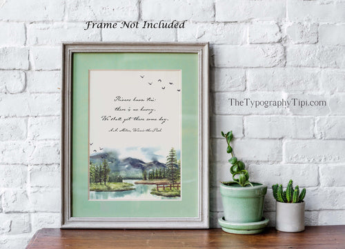Winnie the Pooh Quote Rivers know this: there is no hurry. We shall get there some day. - A A Milne Framed & Unframed Options