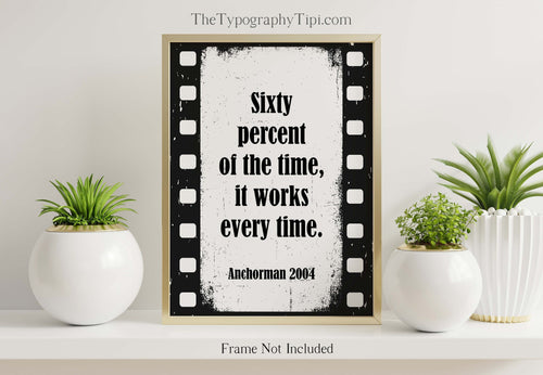 Anchorman Movie Quote 60% of the time, it works every time - Brian Fantana Anchorman Poster Print Framed & Unframed Options
