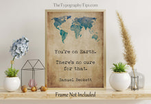 Load image into Gallery viewer, Samuel Beckett Quote Print You&#39;re on Earth. There&#39;s no cure for that. Wall Art Framed &amp; Unframed Options
