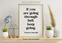 Load image into Gallery viewer, Winston Churchill Print If you are going through hell, keep going Inspirational Print Churchill Quote Framed &amp; Unframed Options
