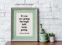 Load image into Gallery viewer, Winston Churchill Print If you are going through hell, keep going Inspirational Print Churchill Quote Framed &amp; Unframed Options
